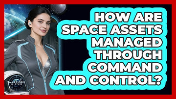 How Are Space Assets Managed Through Command And Control?