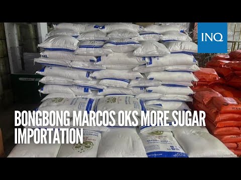 Bongbong Marcos OKs more sugar importation | #INQToday