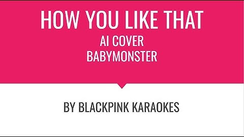 (Ai Cover): How would Babymonster sing "How You Like That" by BlackPink?