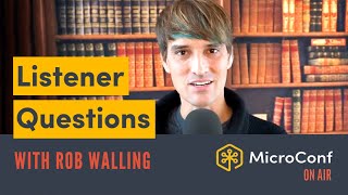 MicroConf On Air Question and Answer Episode with Rob Walling