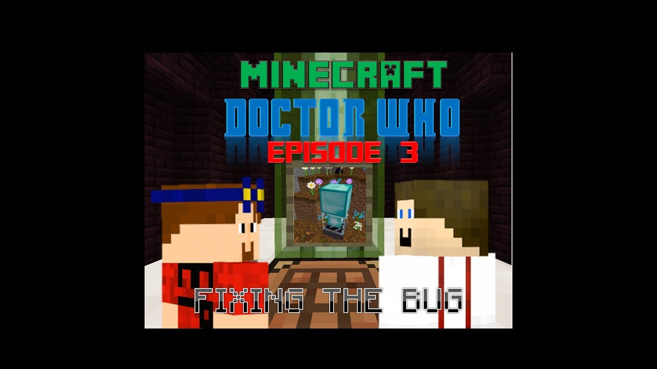 Minecraft Doctor Who Episode 3 Fixing The Bug Youtube