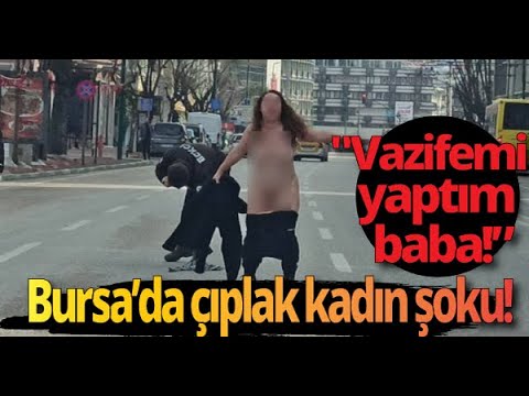 Bursa'da çıplak kadın ortalığı birbirine kattı!