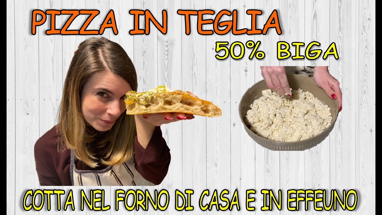 PIZZA IN TEGLIA 50% BIGA - ALTA IDRATAZIONE- NEL FORNO DI CASA E IN EFFEUNO  P134H - YouTube
