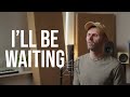 Cian Ducrot - I&#39;ll Be Waiting (Cover By Ben Woodward)