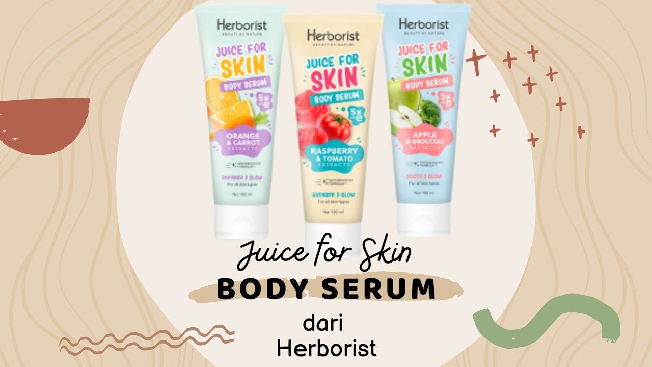 Ragam Manfaat Juice for Skin Body Serum dari Herborist YouTube