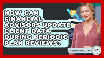 How Can Financial Advisors Update Client Data During Periodic Plan Reviews?