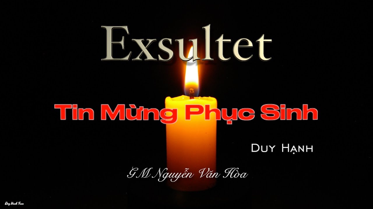 Exsultet Tin Mừng Phục Sinh (Mừng vui lên) GM Nguyễn Văn Hòa, Trình bày: Duy Hạnh