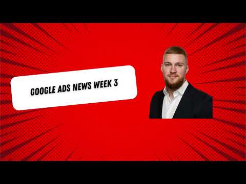 Google Ads news week 3