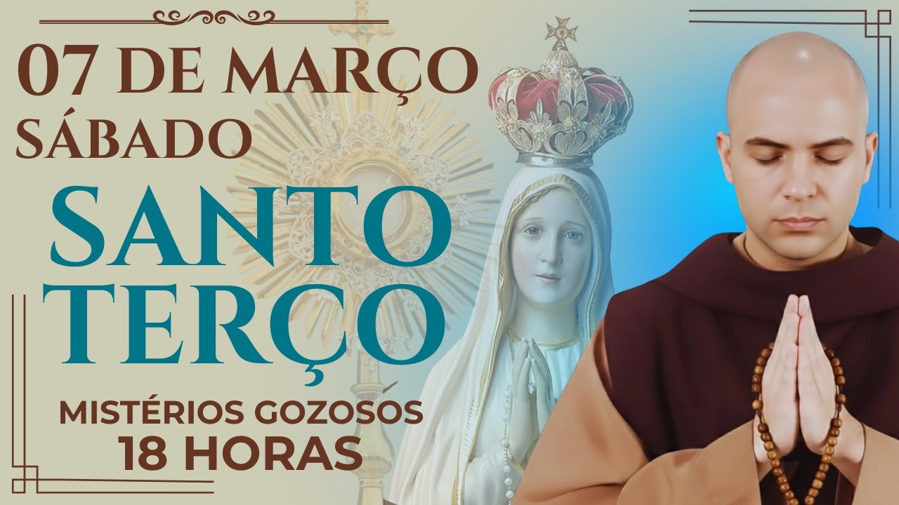 TERÇO DE HOJE - 07/03/2026  - SÁBADO: MISTÉRIOS GOZOSOS - 18 HORAS
