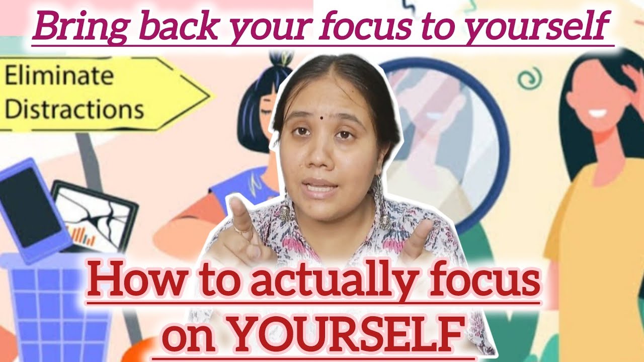 How to actually focus on YOURSELF | Bring back your focus to yourself ...
