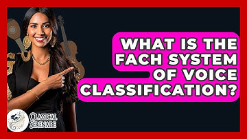 What Is The Fach System Of Voice Classification? - Classical Serenade