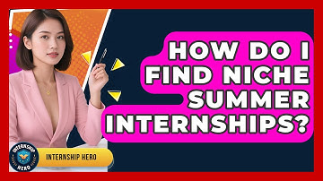 How Do I Find Niche Summer Internships? - Internship Hero