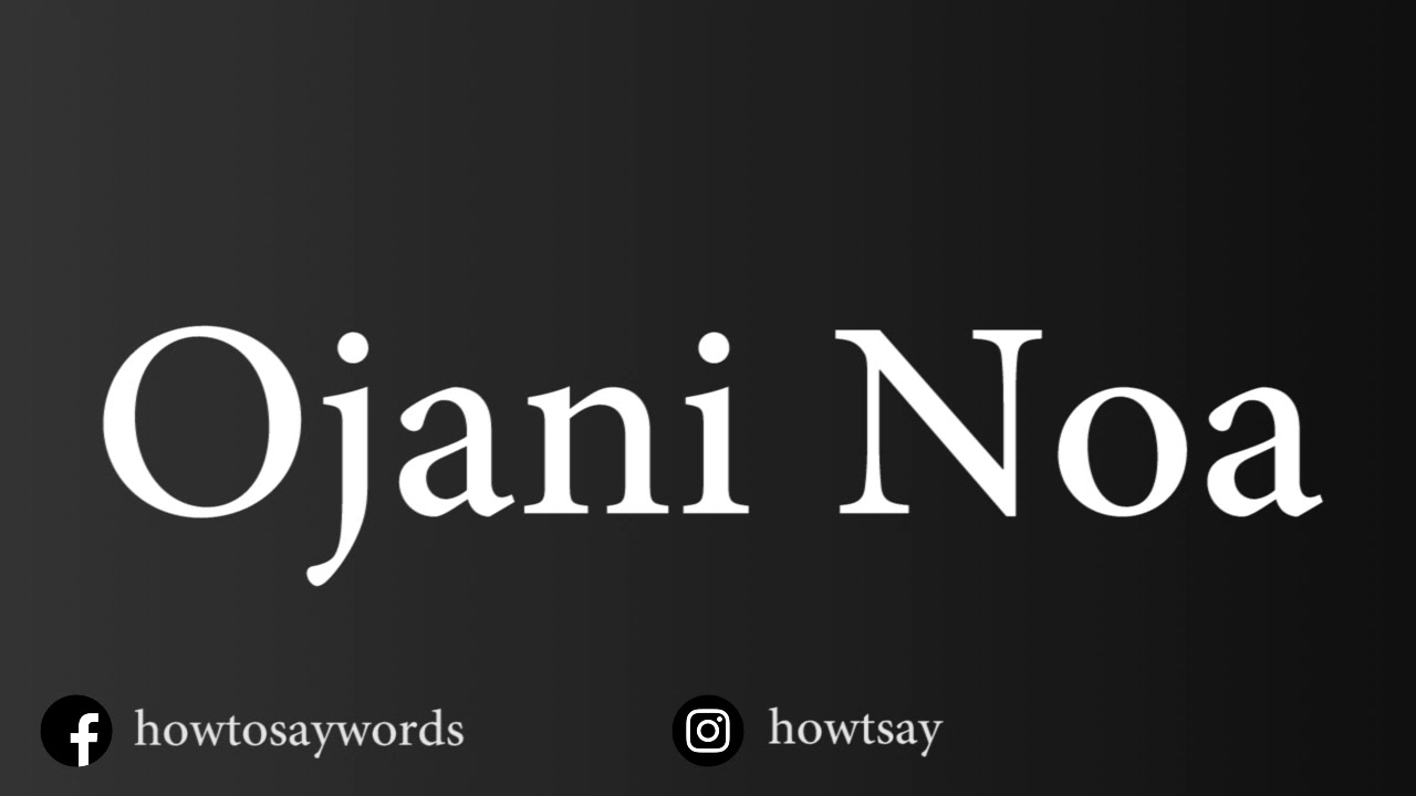 How To Pronounce Ojani Noa YouTube