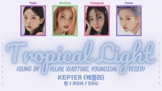 Kep1er (케플러) Tropical Light (Sung by YUJIN, XIAOTING, YOUNGEUN, YESEO) [CCL | Rom / Han / Eng]