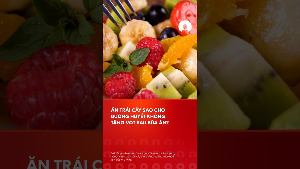 3 cÃ¡ch Äƒn trÃ¡i cÃ¢y khÃ´ng lÃ m tÄƒng vá»t Ä‘Æ°á»ng huyáº¿t