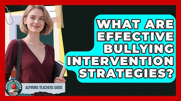 What Are Effective Bullying Intervention Strategies? - Aspiring Teacher Guide