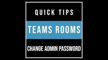 Teams Room Quick Tips: Change Admin Password
