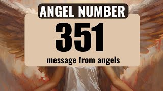 The Universe Is Speaking: Why Angel Number 351 Keeps Appearing in Your Life