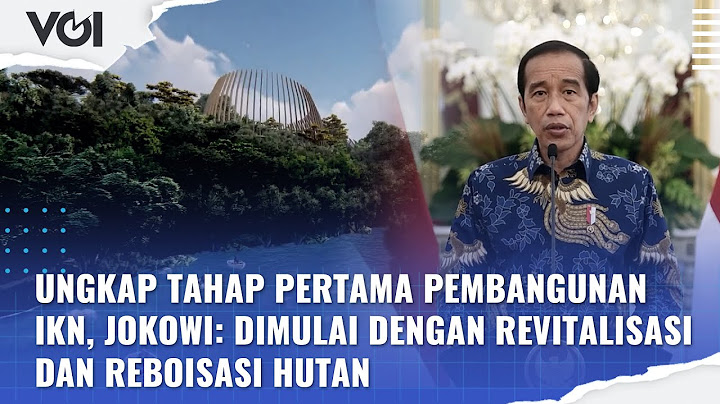 Pembangunan Tahap Pertama IKN Nusantara, Jokowi: Dimulai Dengan Revitalisasi dan Reboisasi Hutan