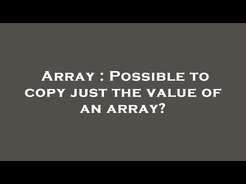 Array : Possible to copy just the value of an array?