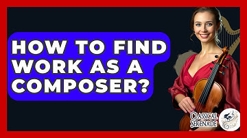 How To Find Work As A Composer? - Classical Serenade