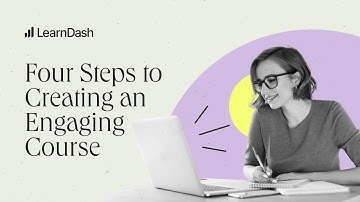 The Four Steps To Creating An Engaging Course