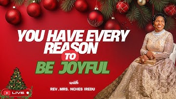 You have every Reason to be Joyful | Rev. Mrs. Nches Iredu