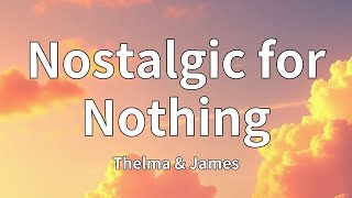 Thelma & James - Nostalgic for Nothing (Lyrics)