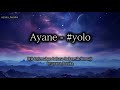 Ayane - #Yolo (lirik terjemahan bahasa Indonesia/Romaji)