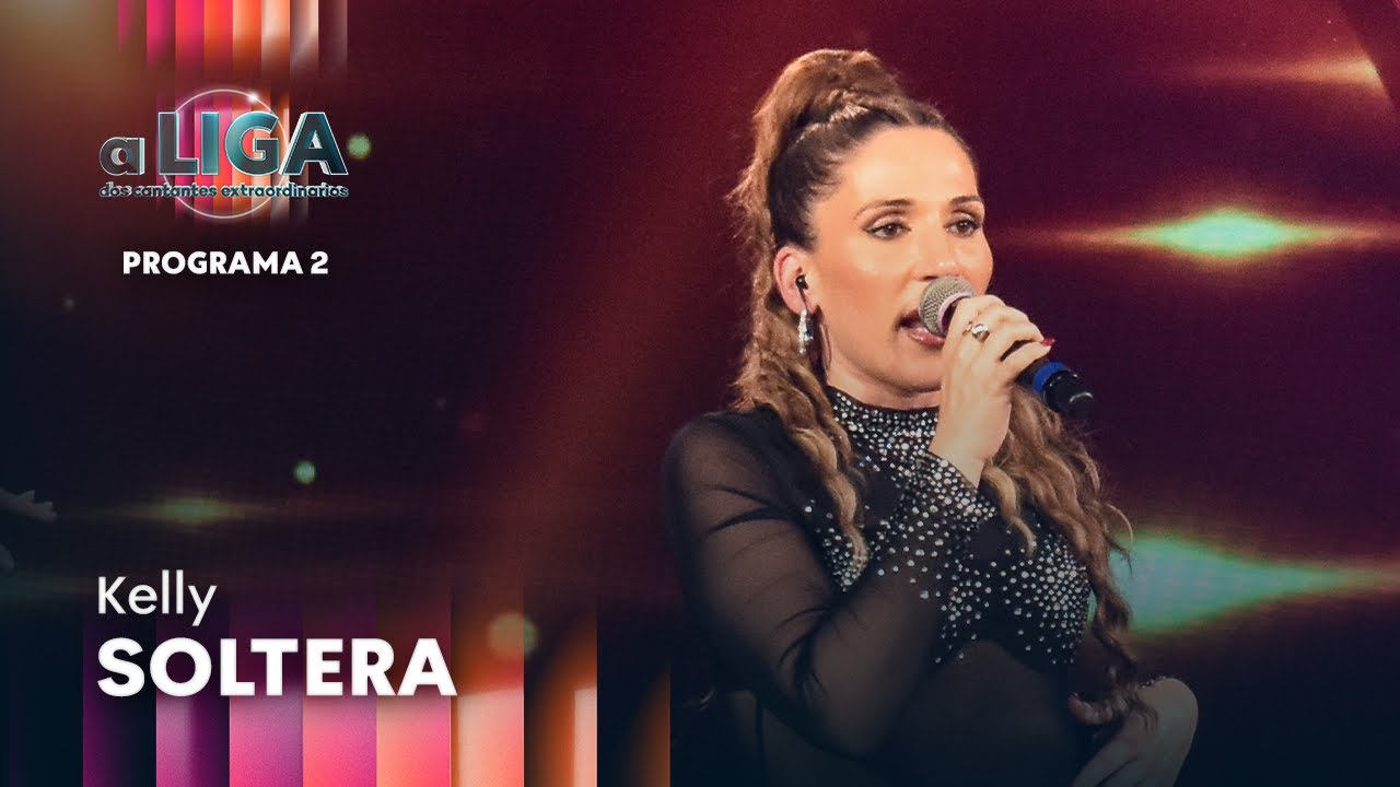 SOLTERA - Kelly | A Liga Dos Cantantes Extraordinarios