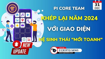[5 Phút Crypto] - Pi Core Team khép lại năm 2024 với giao diện Hệ sinh thái "mới toanh"