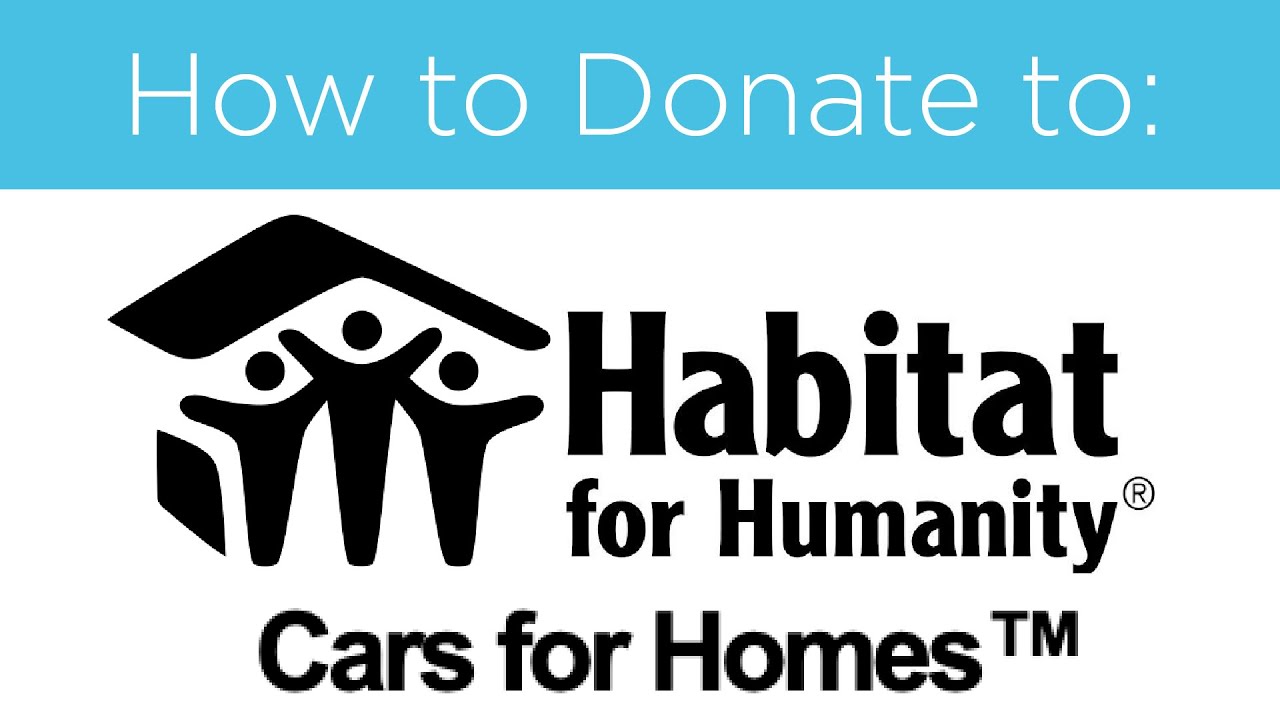 How to Donate Your Vehicle to Habitat for Humanity