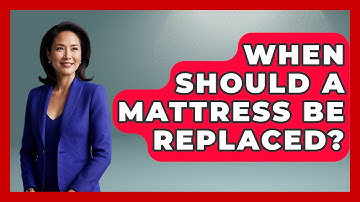 When Should A Mattress Be Replaced? - Sleep Wellness Workshop