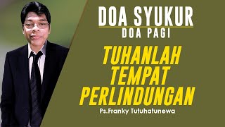 Doa Syukur Hari Ini, Lagu Perkenankan, Tuhanlah Tempat Perlindungan, Renungan Harian Kristen