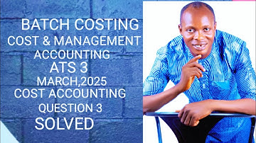 Batch Costing (Cost and Management Accounting ) ATS, ICAN, CPA, ICAG,ZICA,CIMA, CFA, ICAI, ACCA