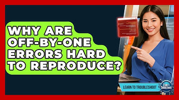 Why Are Off-by-One Errors Hard To Reproduce? - Learn To Troubleshoot