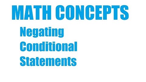 Negating Conditional Statements
