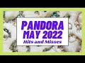 PANDORA Hits & Misses ~ May 2022