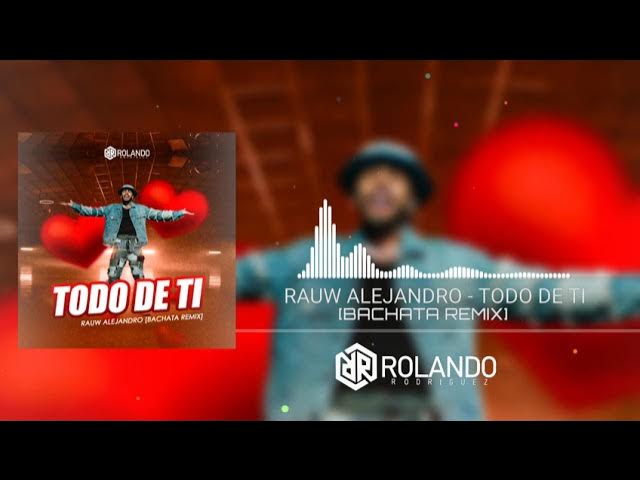 Todo de Ti - Rauw Alejandro (Bachata Version Remix) [Rolando Rodriguez]