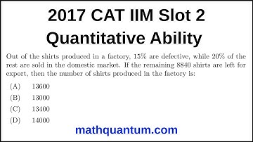 Question 05 2017 CAT IIM Quantitative Ability Slot 2 Out of the shirts produced in a factory, 15%