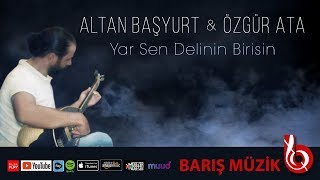 Yar Sen Delinin Birisin / Altan Başyurt & Özgür Ata (Official Audio Klip)