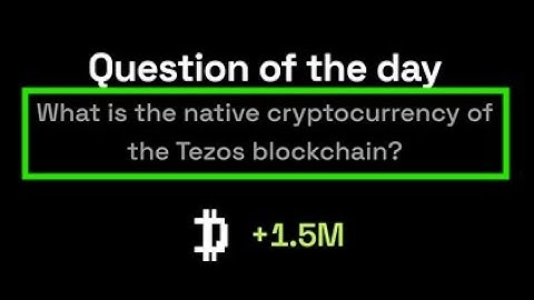 What is the native cryptocurrency of the Tezos blockchain? | Dropee Question Of The Day |10 December