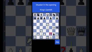Disaster In The Opening - Kings Gambit - 86 