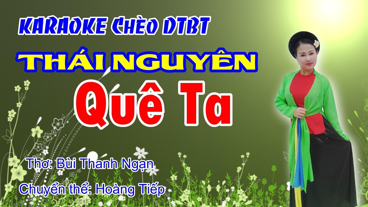 Karaoke Chèo THÁI NGUYÊN QUÊ TA Điệu ĐTBT, Thơ Bui Thanh Ngan Chuyển thể Hoàng Tiếp #thainguyenqueta