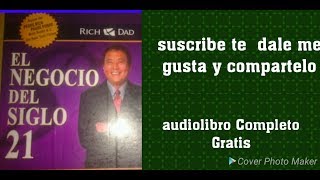 EL NEGOCIO DEL 21 audio libro completo robert kiosaki PADRE RICO PADRE POBRE