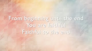 Video thumbnail of "Faithful To The End lyrics / music video - Bethel Music (Paul & Hannah McClure)"