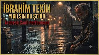 Yikilsin Bu Şehi̇r 🔥| Arabesk Canlı (Versiyon) - İbrahim Tekin 