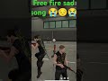#Free# fire sad 😢😭 😩song #realfools #shortsvidio #ffuny #sayri shorts🥰😭😩