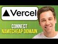 How to Connect Namecheap Domain to Vercel