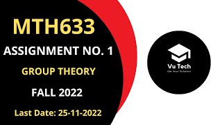 MTH633 ASSIGNMENT NO. 1 FALL 2022 || 100% RIGHT SOLUTION || GROUP THEORY || BY VuTech
